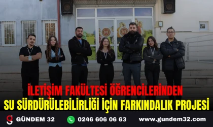 İLETİŞİM FAKÜLTESİ ÖĞRENCİLERİNDEN SU SÜRDÜRÜLEBİLİRLİĞİ İÇİN FARKINDALIK PROJESİ