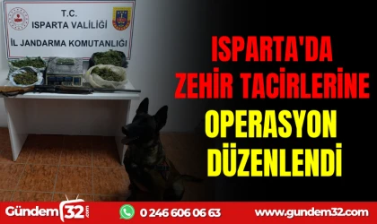 ISPARTA ’DA ZEHİR TACİRLERİNE OPERASYON DÜZENLENDİ
