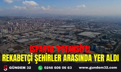 ISPARTA 'POTANSİYEL REKABETÇİ ŞEHİRLER ARASINDA YER ALDI