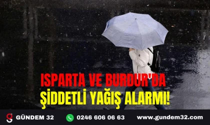 ISPARTA VE BURDUR'DA ŞİDDETLİ YAĞIŞ ALARMI!