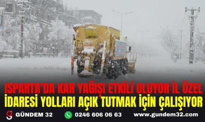 ISPARTA’DA KAR YAĞIŞI ETKİLİ OLUYOR İL ÖZEL İDARESİ YOLLARI AÇIK TUTMAK İÇİN ÇALIŞIYOR