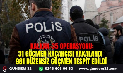 KALKAN-35 OPERASYONU: 31 GÖÇMEN KAÇAKÇISI YAKALANDI, 981 DÜZENSİZ GÖÇMEN TESPİT EDİLDİ