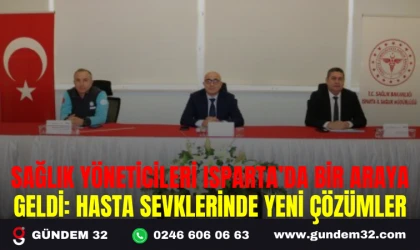 SAĞLIK YÖNETİCİLERİ ISPARTA’DA BİR ARAYA GELDİ: HASTA SEVKLERİNDE YENİ ÇÖZÜMLER