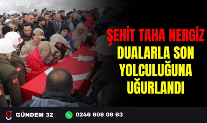ŞEHİT TAHA NERGİZ DUALARLA SON YOLCULUĞUNA UĞURLANDI