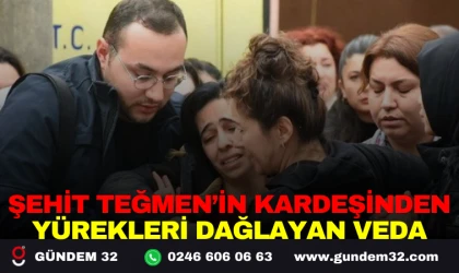 ŞEHİT TEĞMEN’İN KARDEŞİNDEN YÜREKLERİ DAĞLAYAN VEDA