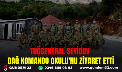 TUĞGENERAL SEYİDOV DAĞ KOMANDO OKULU'NU ZİYARET ETTİ
