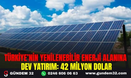 TÜRKİYE'NİN YENİLENEBİLİR ENERJİ ALANINA DEV YATIRIM: 42 MİLYON DOLAR
