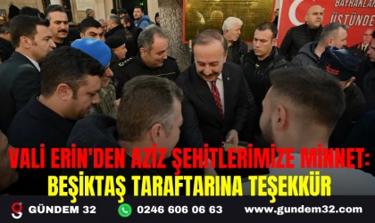 VALİ ERİN'DEN AZİZ ŞEHİTLERİMİZE MİNNET: BEŞİKTAŞ TARAFTARINA TEŞEKKÜR