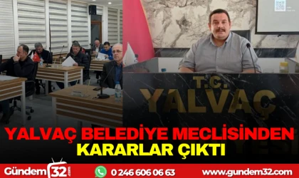 YALVAÇ BELEDİYE MECLİSİNDEN KARARLAR ÇIKTI