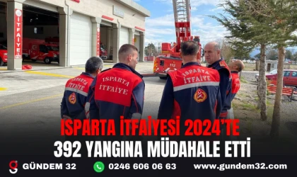 ISPARTA İTFAİYESİ 2024’TE 392 YANGINA MÜDAHALE ETTİ
