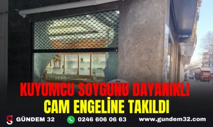 KUYUMCU SOYGUNU DAYANIKLI CAM ENGELİNE TAKILDI
