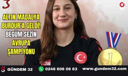 Altın Madalya Burdur’a Geldi! Begüm Sezin Avrupa Şampiyonu