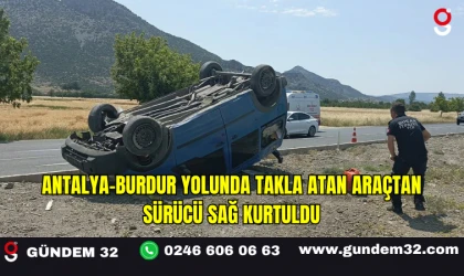 Antalya-Burdur Yolunda Takla Atan Araçtan Sürücü Sağ Kurtuldu