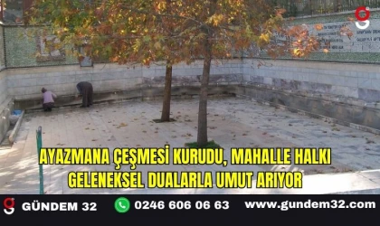 Ayazmana Çeşmesi Kurudu, Mahalle Halkı Geleneksel Dualarla Umut Arıyor
