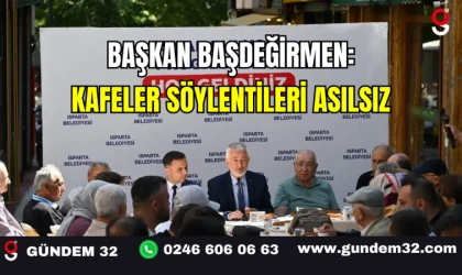 Başkan Başdeğirmen: Kafeler Söylentileri Asılsız