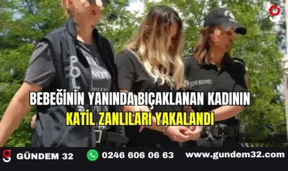 Bebeğinin Yanında Bıçaklanan Kadının Katil Zanlıları Yakalandı