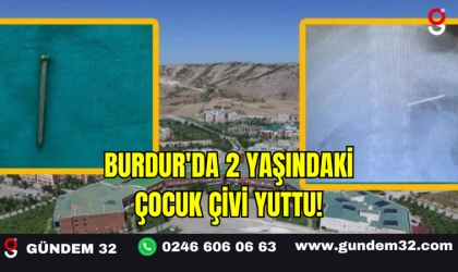 Burdur'da 2 Yaşındaki Çocuk Çivi Yuttu!