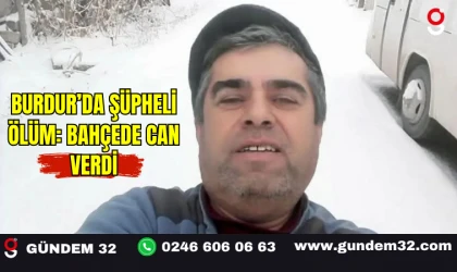 Burdur’da Şüpheli Ölüm: Bahçede Can Verdi