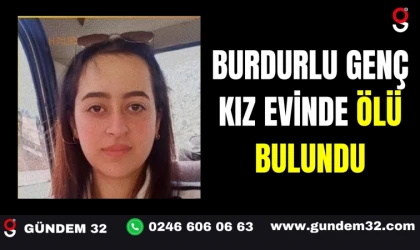 BURDURLU GENÇ KIZ EVİNDE ÖLÜ BULUNDU