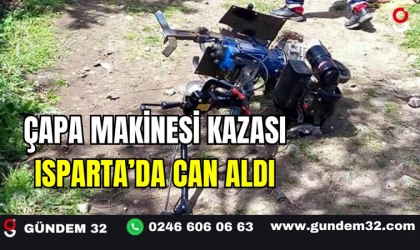 Çapa Makinesi Kazası Isparta’da Can Aldı