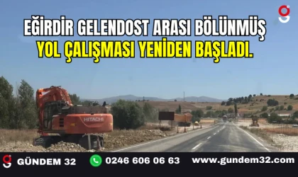 Eğirdir Gelendost Arası Bölünmüş Yol Çalışması Yeniden Başladı