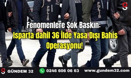 Fenomenlere Şok Baskın:  Isparta dahil 36 İlde Yasa Dışı Bahis Operasyonu!