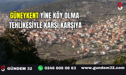 Güneykent Yine Köy Olma Tehlikesiyle Karşı Karşıya