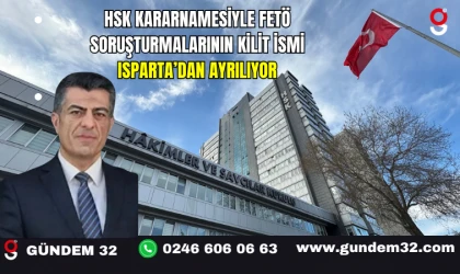 HSK Kararnamesiyle FETÖ Soruşturmalarının Kilit İsmi Isparta’dan Ayrılıyor