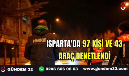 Isparta'da 97 Kişi ve 43 Araç Denetlendi