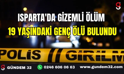 Isparta'da Gizemli Ölüm! 19 Yaşındaki Genç Ölü Bulundu