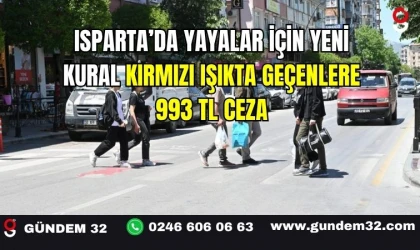 Isparta’da Yayalar İçin Yeni Kural: Kırmızı Işıkta Geçenlere 993 TL Ceza