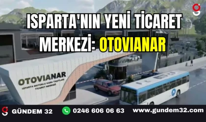 ISPARTA'NIN YENİ TİCARET MERKEZİ: OTOVIANAR