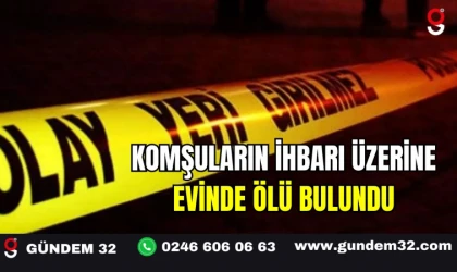 Komşuların İhbarı Üzerine Evinde Ölü Bulundu