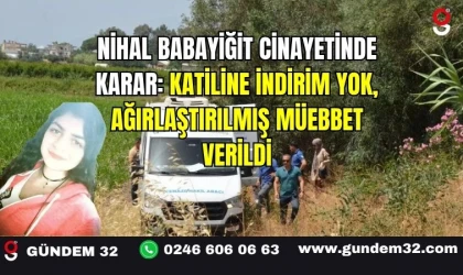 Nihal Babayiğit Cinayetinde Karar: Katiline İndirim Yok, Ağırlaştırılmış Müebbet Verildi