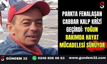 Parkta Fenalaşan Cabbar Kalp Krizi Geçirdi: Yoğun Bakımda Hayat Mücadelesi Sürüyor