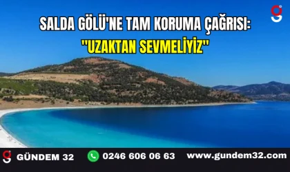 Salda Gölü'ne Tam Koruma Çağrısı: "Uzaktan Sevmeliyiz"