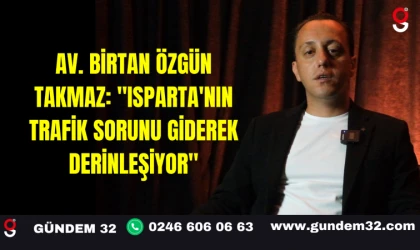 Av. Birtan Özgün Takmaz: "Isparta'nın Trafik Sorunu Giderek Derinleşiyor"