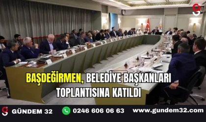 Başdeğirmen, Belediye Başkanları toplantısına katıldı