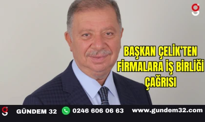 Başkan Çelik’ten Firmalara İş Birliği Çağrısı