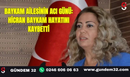 BAYKAM AİLESİNİN ACI GÜNÜ: HİCRAN BAYKAM HAYATINI KAYBETTİ