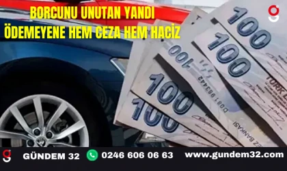 Borcunu Unutan Yandı Ödemeyene Hem Ceza Hem Haciz
