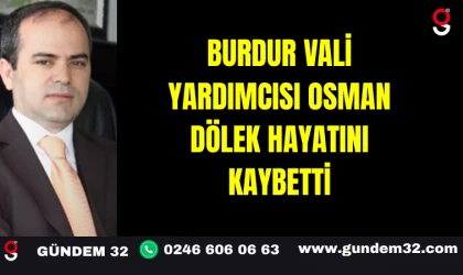 Burdur Vali Yardımcısı Osman Dölek Hayatını Kaybetti