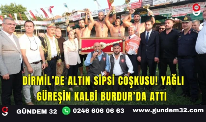Dirmil’de Altın Sipsi Coşkusu! Yağlı Güreşin Kalbi Burdur’da Attı
