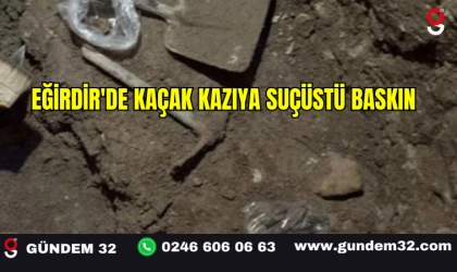 Eğirdir'de Kaçak Kazıya Suçüstü Baskın