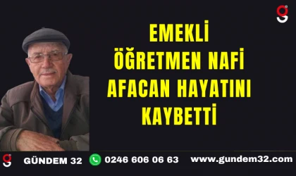 Emekli Öğretmen Nafi Afacan Hayatını Kaybetti