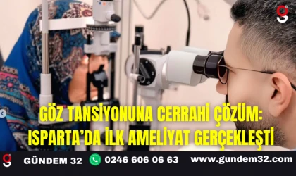 Göz Tansiyonuna Cerrahi Çözüm: Isparta’da İlk Ameliyat Gerçekleşti