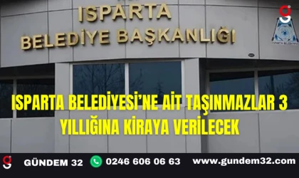 Isparta Belediyesi’ne Ait Taşınmazlar 3 Yıllığına Kiraya Verilecek