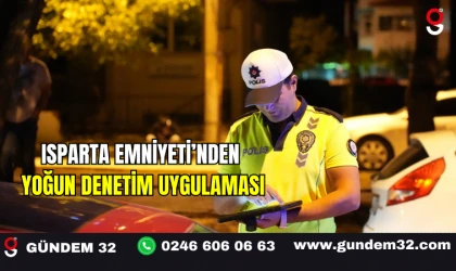 Isparta Emniyeti’nden Yoğun Denetim Uygulaması