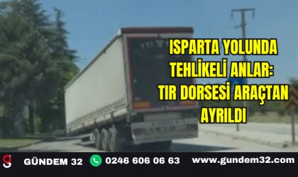 Isparta Yolunda Tehlikeli Anlar: Tır Dorsesi Araçtan Ayrıldı