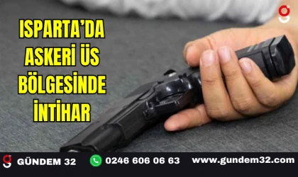 Isparta’da Askeri Üs Bölgesinde İntihar